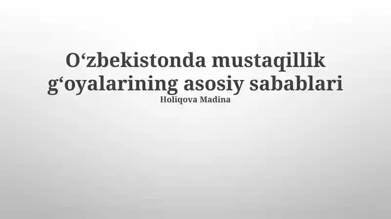 Oʻzbekistonda mustaqillik gʻoyalarining asosiy sabablari