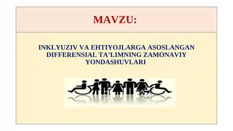 INKLYUZIV VA EHTIYOJLARGA ASOSLANGAN DIFFERENSIAL TA’LIMNING ZAMONAVIY YONDASHUVLARI.