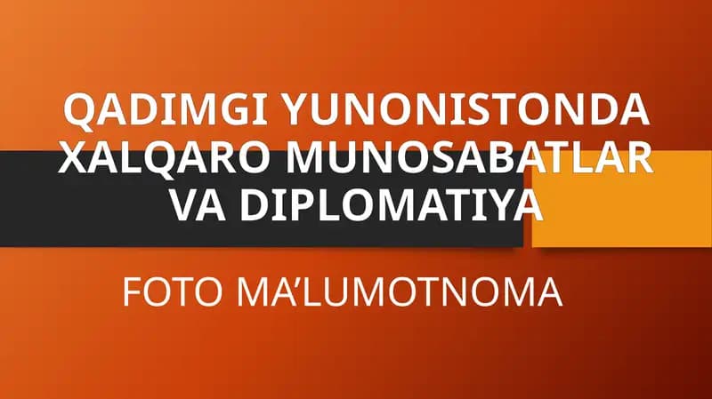 QADIMGI YUNONISTONDA XALQARO MUNOSABATLAR VA DIPLOMATIYA FOTO MA’LUMOTNOMA