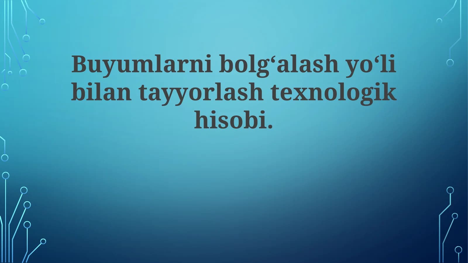 Buyumlarnibolg‘alashyo‘libilantayyorlashtexnologikhisobi