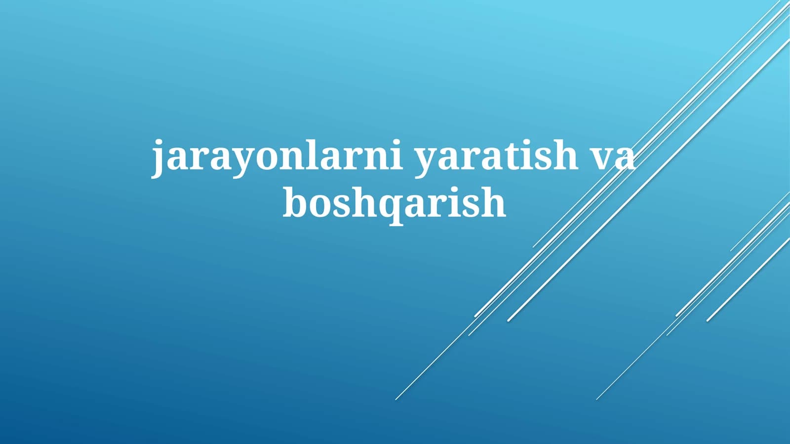 Jarayonlarni yaratish va boshqarish asoslari