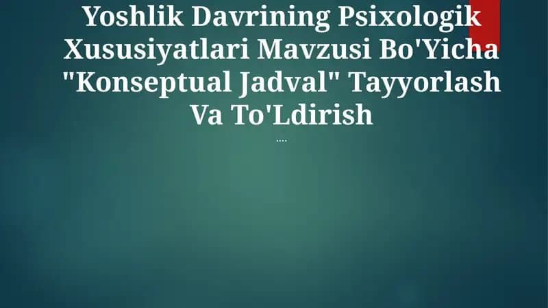 Yoshlik Davrining Psixologik Xususiyatlari Mavzusi Bo'Yicha "Konseptual Jadval" Tayyorlash Va To'Ldirish