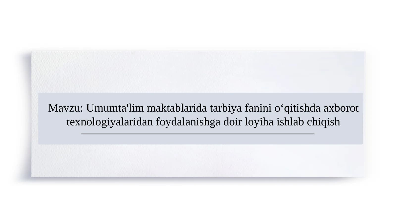 Umumta'lim maktablarida tarbiya fanini o‘qitishda axborot texnologiyalaridan foydalanishga doir loyiha ishlab chiqish