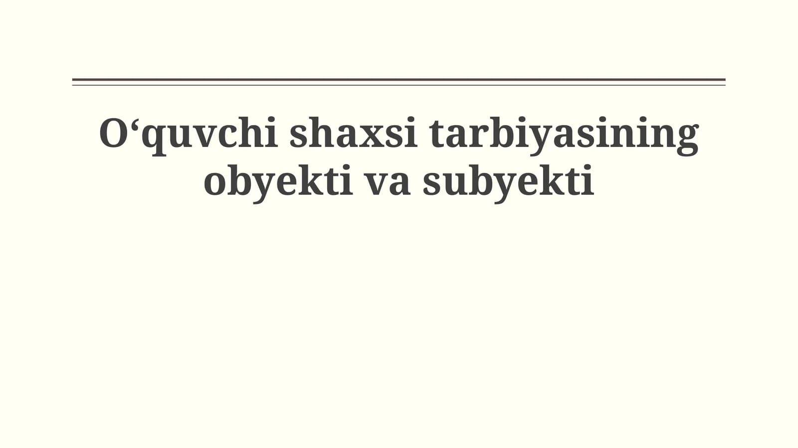 Oʻquvchi shaxsi tarbiyasining obyekti va subyekti