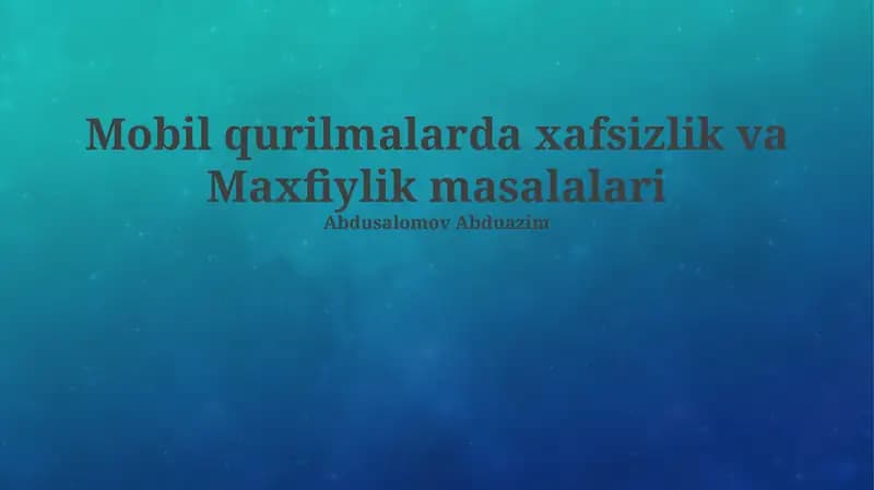 Mobil qurilmalarda xafsizlik va Maxfiylik masalalari