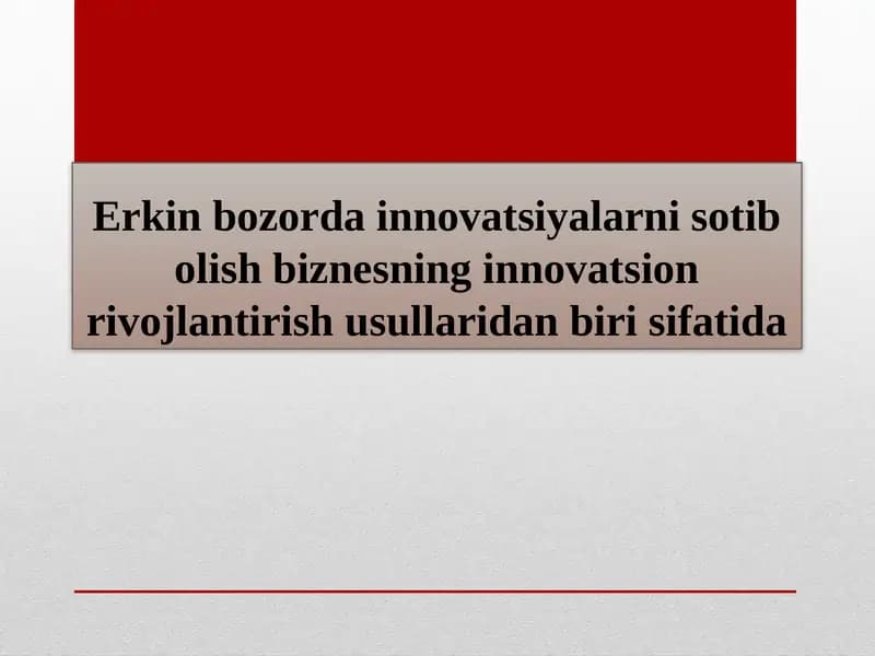 Erkin bozorda innovatsiyalarni sotib olish biznesning innovatsion rivojlantirish usullari