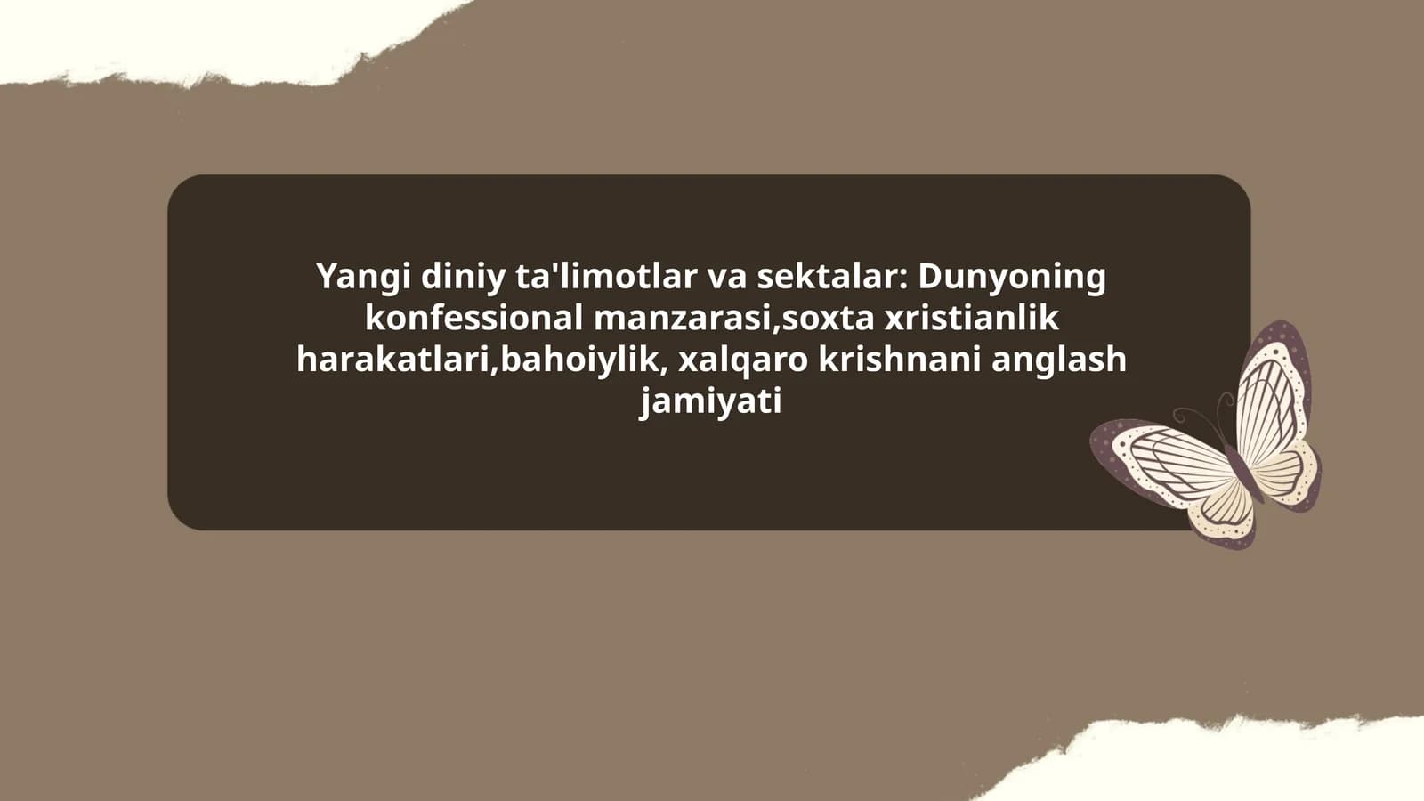 Yangi diniy ta'limotlar va sektalar: Dunyoning konfessional manzarasi,soxta xristianlik harakatlari,bahoiylik, xalqaro krishnani anglash jamiyati