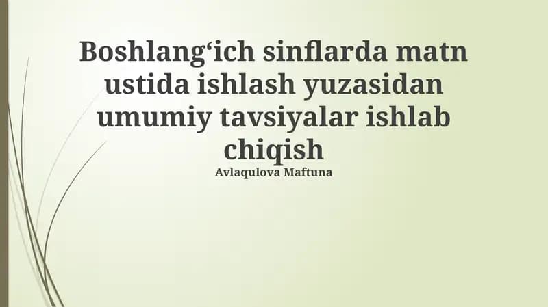 Boshlang'ich sinflarda matn ustida ishlash yuzasidan umumiy tavsiyalar