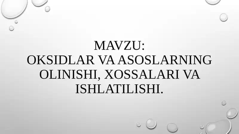 OKSIDLAR VA ASOSLARNING OLINISHI, XOSSALARI VA ISHLATILISHI