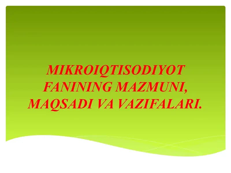 MIKROIQTISODIYOT FANINING MAZMUNI, MAQSADI VA VAZIFALARI