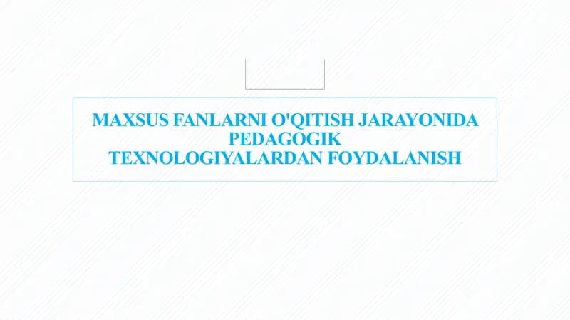 Maxsus fanlarni o'qitish jarayonida pedagogik texnologiyalardan foydalanish.