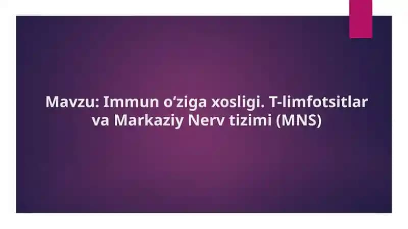 Immun o‘ziga xosligi. T-limfotsitlar va Markaziy Nerv tizimi (MNS)