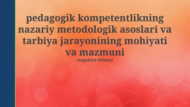 Pedagogik Kompetentlikning Nazariy Metodologik Asoslari va Tarbiya Jarayonining Mohiyati va Mazmuni