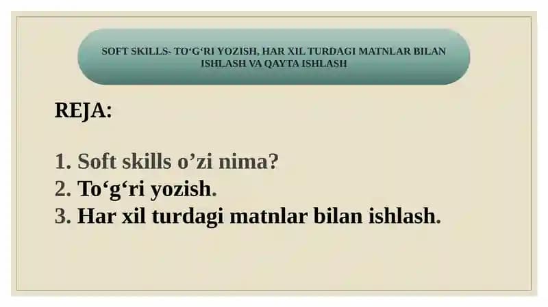 SOFT SKILLS- TO‘G‘RI YOZISH, HAR XIL TURDAGI MATNLAR BILAN ISHLASH VA QAYTA ISHLASH