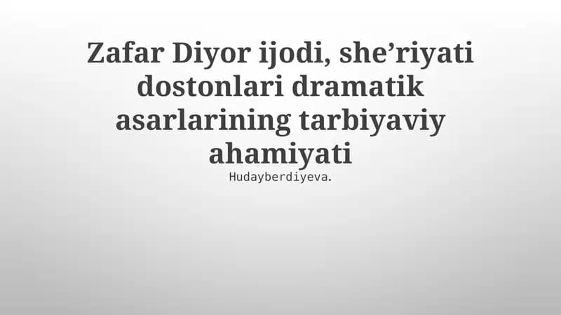 Zafar Diyor ijodi, sheʼriyati dostonlari dramatik asarlarining tarbiyaviy ahamiyati