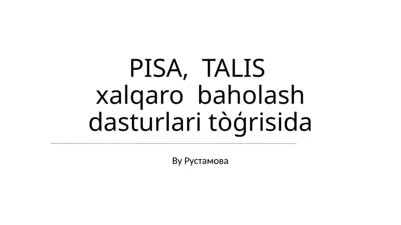 PISA, TALIS xalqaro baholash dasturlari tòģrisida