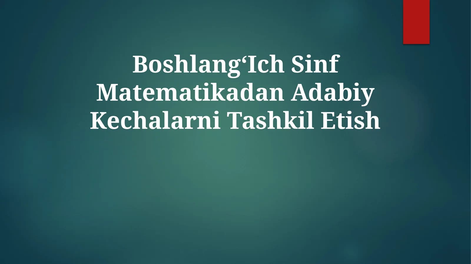 BoshlangʻIch Sinf Matematikadan Adabiy Kechalarni Tashkil Etish