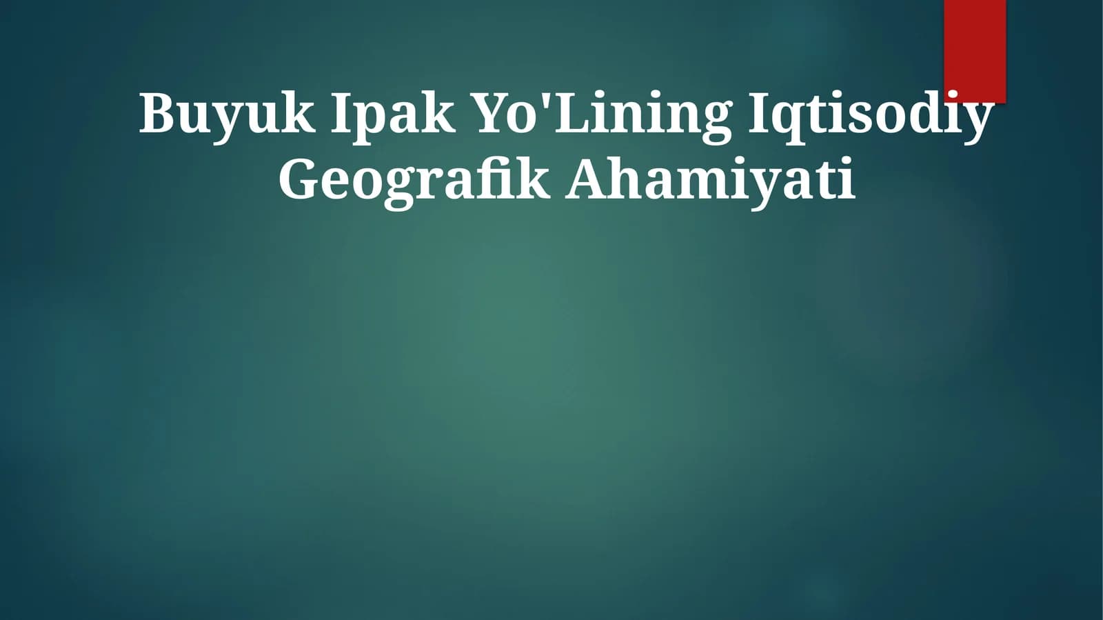 Buyuk Ipak Yo'Lining Iqtisodiy Geografik Ahamiyati