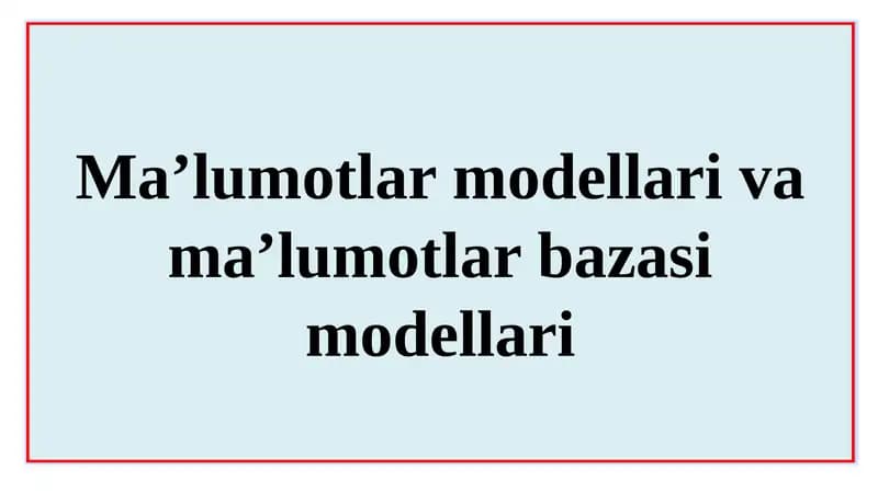 Ma’lumotlar modellari va ma’lumotlar bazasi modellari