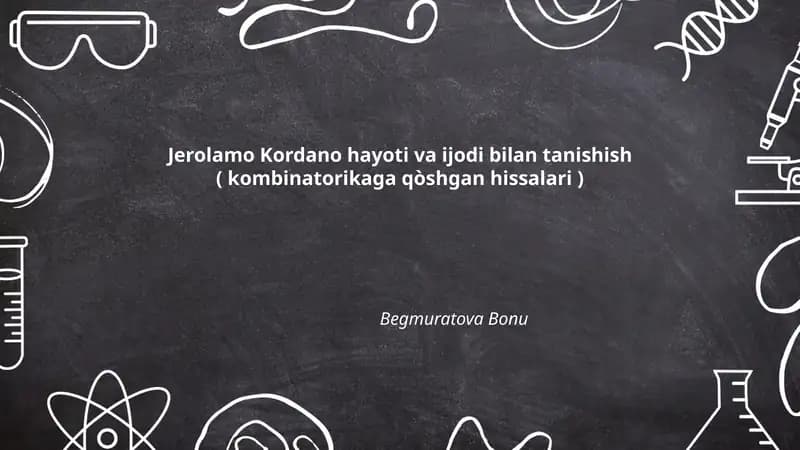 Jerolamo Kordano hayoti va ijodi bilan tanishish ( kombinatorikaga qòshgan hissalari )