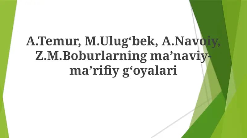 A.Temur, M.Ulug‘bek, A.Navoiy, Z.M.Boburlarning ma’naviy-ma’rifiyg‘oyalari