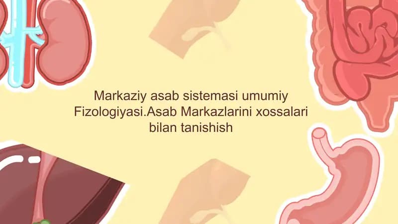 Markaziy asab sistemasi umumiy Fizologiyasi.Asab Markazlarini xossalari bilan tanishish