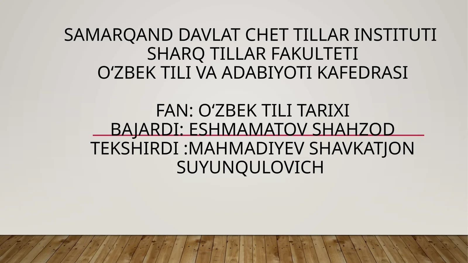 Oʻzbektili va adabiyoti KafedrasiFan:oʻzbektili tarixibajardi:EshmamatovShahzodtekshirdi:MahmadiyevShavkatjonsuyunqulovich