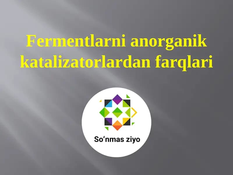 Fermentlarni anorganik katalizatorlardan farqlari