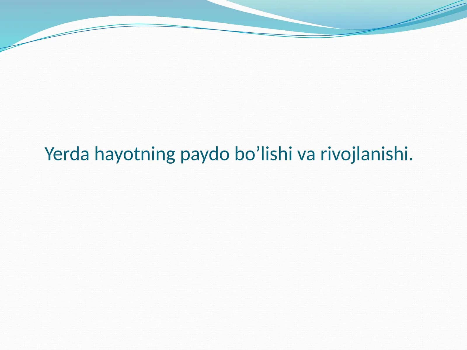 Yerda hayotning paydo bo’lishi va rivojlanishi