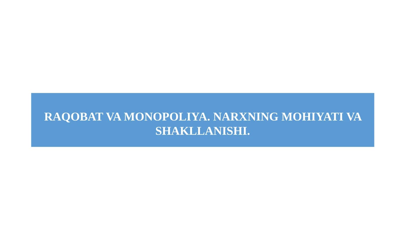 RAQOBAT VA MONOPOLIYA. NARXNING MOHIYATI VA SHAKLLANISHI.