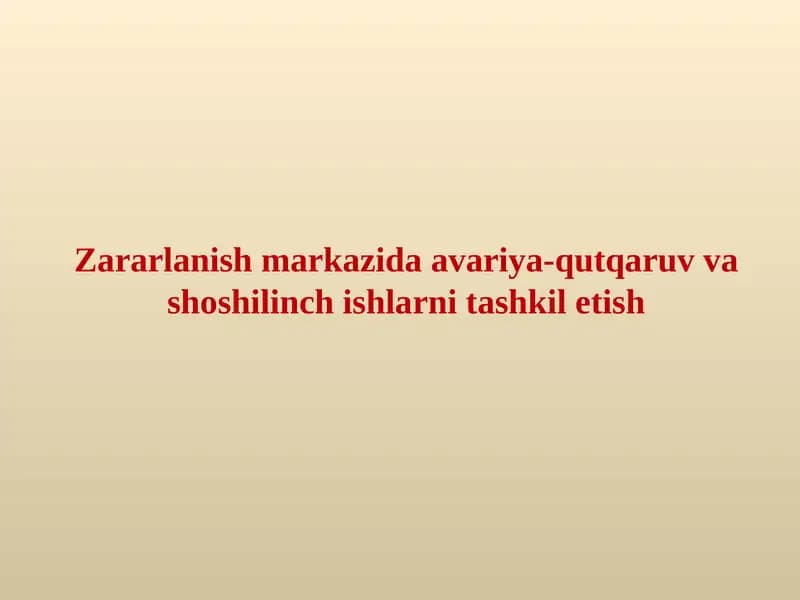Zararlanish markazida avariya-qutqaruv va shoshilinch ishlarni tashkil etish