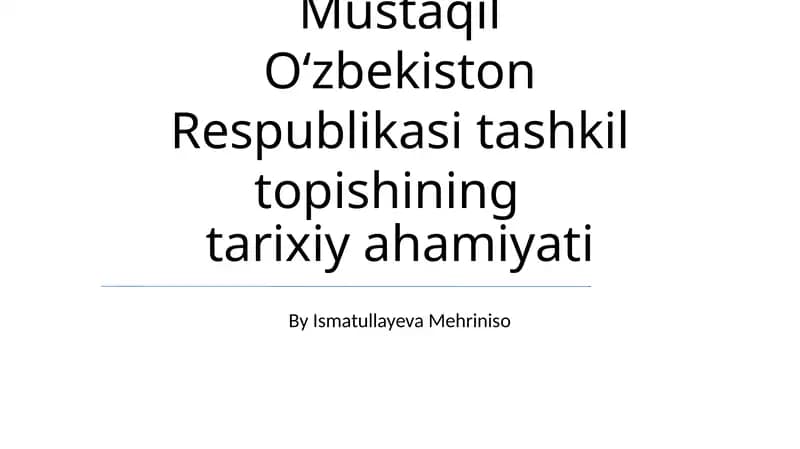 Mustaqil O‘zbekiston Respublikasi tashkil topishining tarixiy ahamiyati