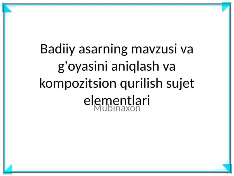Badiiy asarning mavzusi va g'oyasini aniqlash va kompozitsion qurilish sujet elementlari