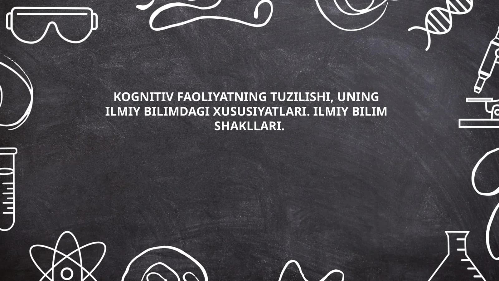 KOGNITIV FAOLIYATNING TUZILISHI, UNINGILMIY BILIMDAGI XUSUSIYATLARI. ILMIY BILIMSHAKLLARI