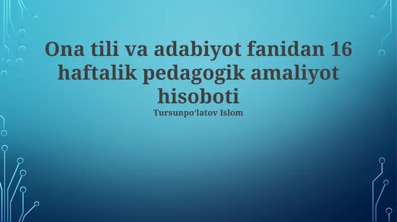 Ona tili va adabiyot fanidan 16 haftalik pedagogik amaliyot hisoboti