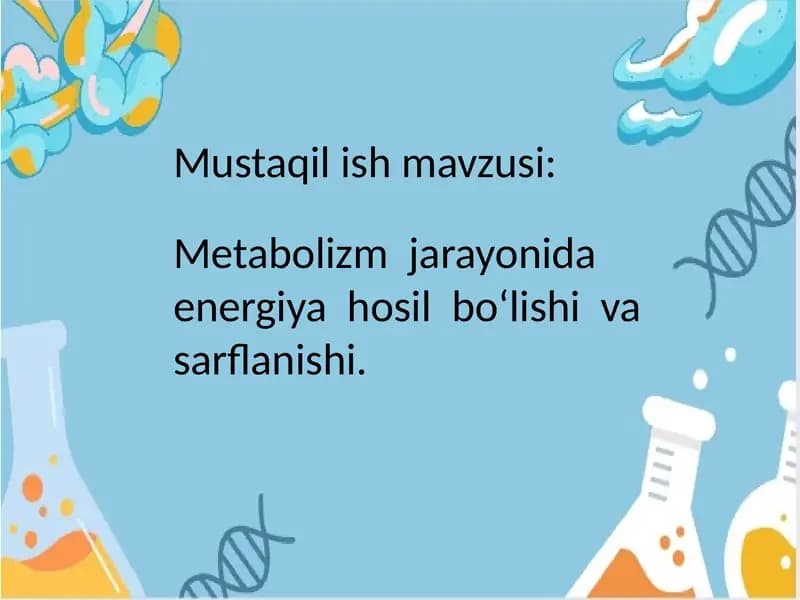 Metabolizm  jarayonida  energiya  hosil  boʻlishi  va  sarflanishi.