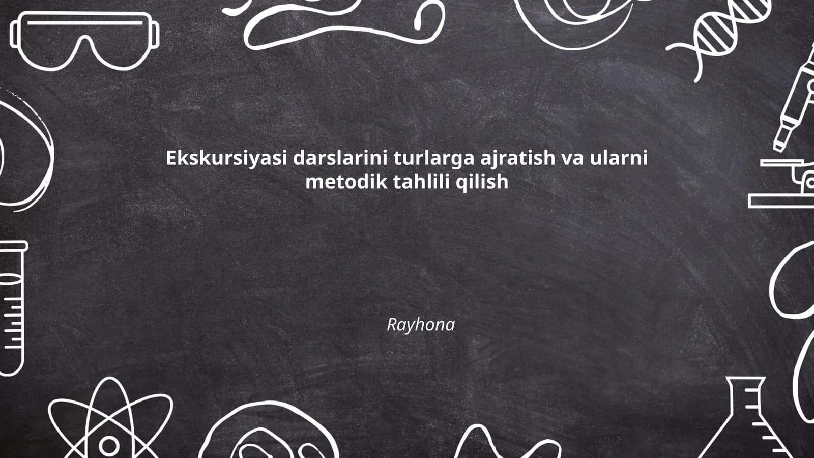 Ekskursiyasi darslarini turlarga ajratish va ularni metodik tahlili qilish Rayhona