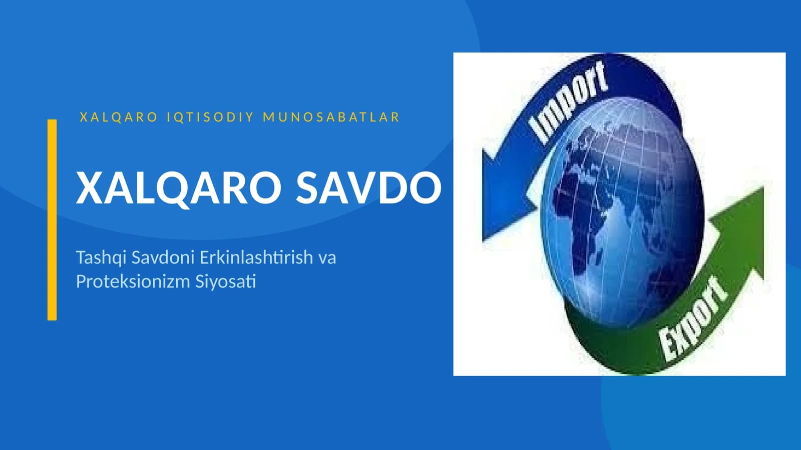 XALQARO SAVDOda XALQARO IQTISODIY MUNOSABATLAR va Tashqi Savdoni Erkinlashtirish va Proteksionizm Siyosati mavzusida slayd