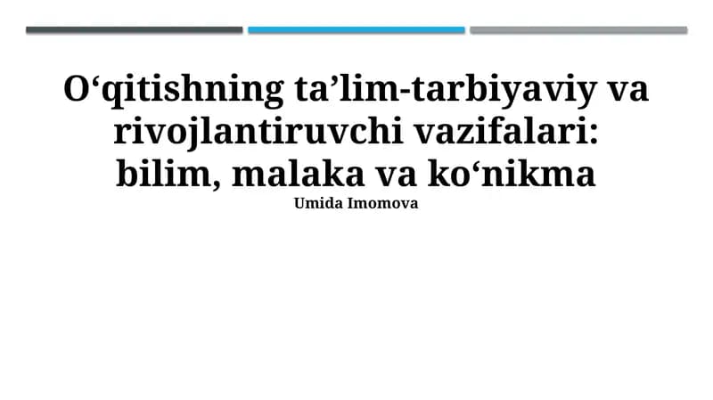 O‘qitishning ta’lim-tarbiyaviy va rivojlantiruvchi vazifalari: bilim, malaka va ko‘nikma