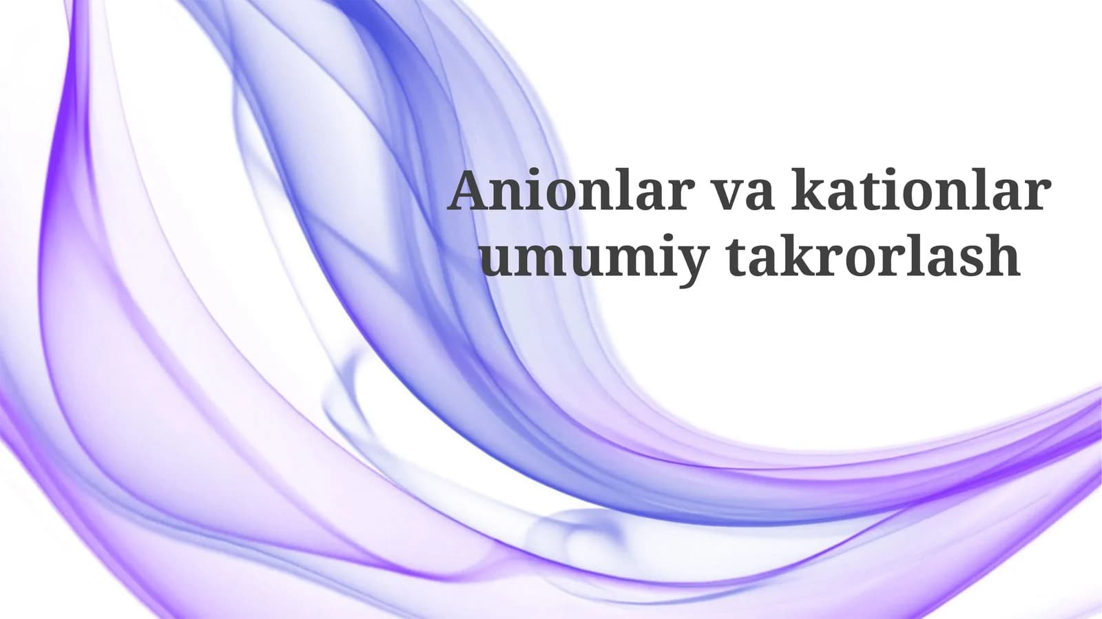 Anionlar va kationlar umumiy takrorlash
