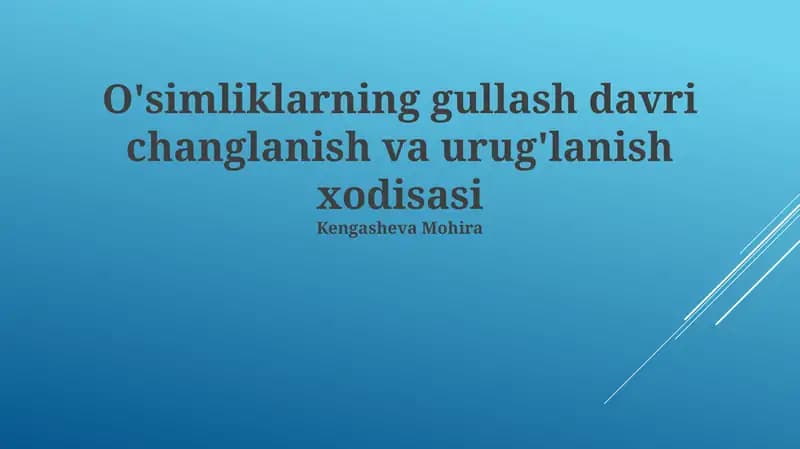 O'simliklarning gullash davri changlanish va urug'lanish xodisasi