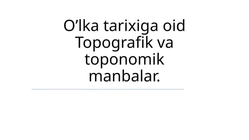O’lka tarixiga oid Topografik va toponomik manbalar