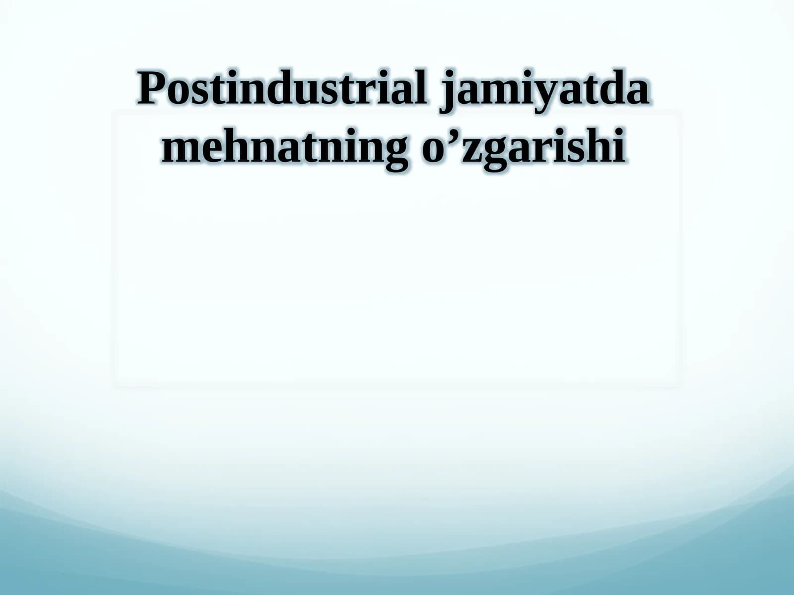 Postindustrial jamiyatdagi mehnatning o'zgarishi