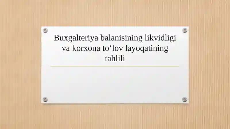 Buxgalteriya balanisining likvidligi va korxona to‘lov layoqatining tahlili