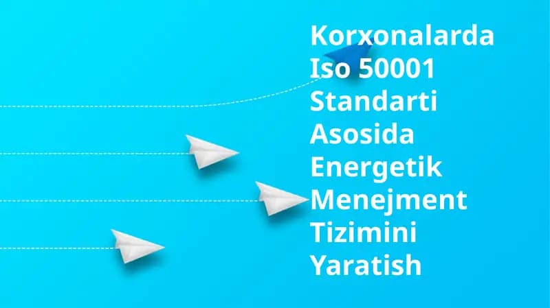Korxonalarda Iso 50001 Standarti Asosida Energetik Menejment Tizimini Yaratish