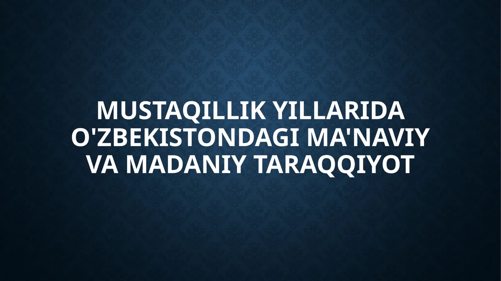 Mustaqillikyillarida o‘zbekistondagi ma’naviy va madaniy taraqqiyot