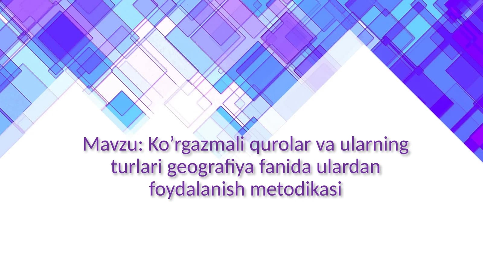 Ko’rgazmali qurolar va ularning turlari geografiya fanida ulardan foydalanish metodikasi
