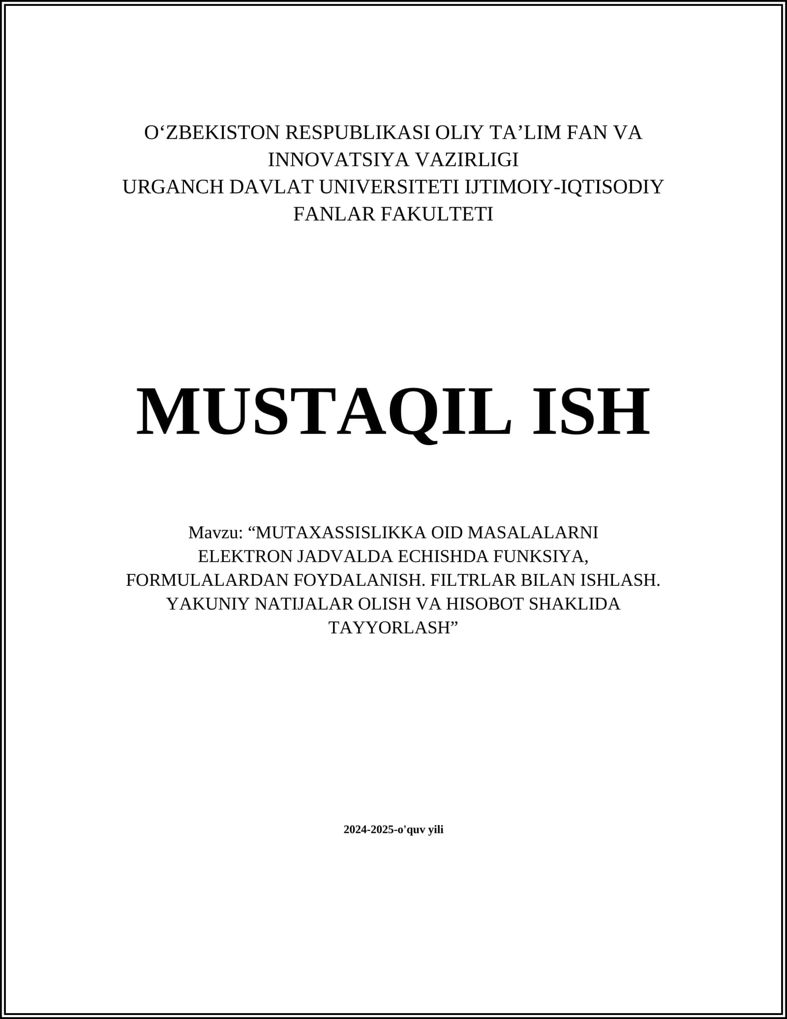 “MUTAXASSISLIKKA OID MASALALARNI ELEKTRON JADVALDA ECHISHDA FUNKSIYA, FORMULALARDAN FOYDALANISH. FILTRLAR BILAN ISHLASH. YAKUNIY NATIJALAR OLISH VA HISOBOT SHAKLIDA TAYYORLASH”