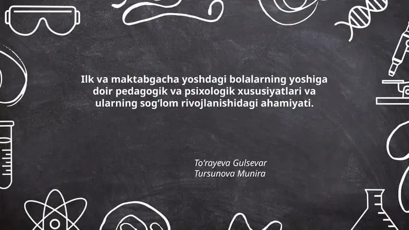 Ilk va maktabgacha yoshdagi bolalarning yoshiga doir pedagogik va psixologik xususiyatlari va ularning sogʻlom rivojlanishidagi ahamiyati.