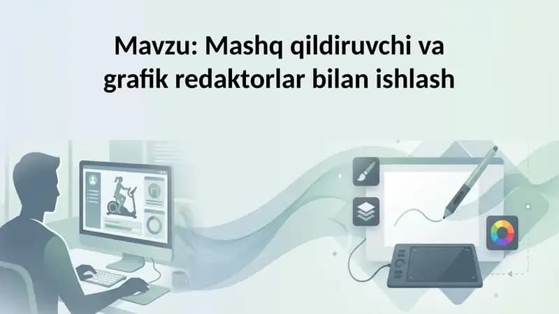 Mashq qildiruvchi va grafik redaktorlar bilan ishlash